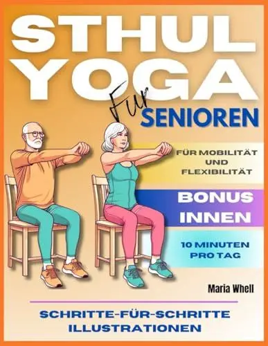 Produktbild: STUHL YOGA FÜR SENIOREN: 65 Einfache Stuhl-Yoga-Übungen für Senioren zur Verbesserung von Kraft, Flexibilität, Gleichgewicht und Gewichtsabnahme. Schritt-für-Schritt-Illustrationen