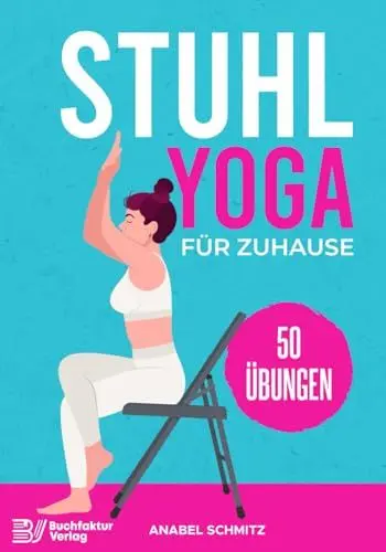 Produktbild: Stuhl Yoga für Zuhause: Mit 50 effektiven & illustrierten Übungen verbessern Sie Ihre Kraft, Flexibilität & Haltung | Stuhl-Yoga zum Abnehmen für Anfänger & Senioren