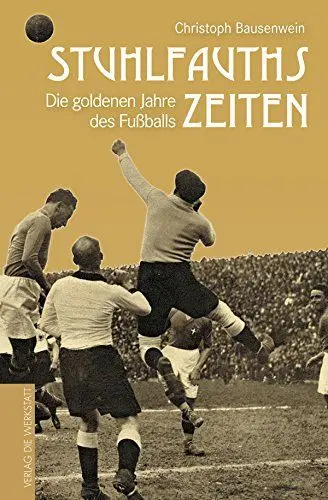 Produktbild: Stuhlfauths Zeiten: Die goldenen Jahre des Fußballs