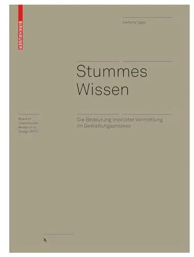 Produktbild: Stummes Wissen: Die Bedeutung impliziter Vermittlung im Gestaltungsprozess (Board of International Research in Design)
