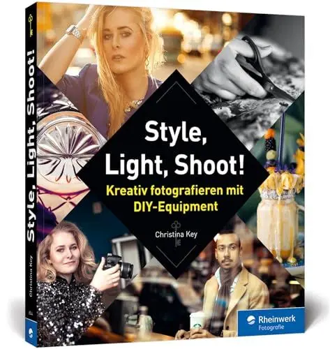Produktbild: Style, Light, Shoot!: Kreativ fotografieren mit DIY-Equipment