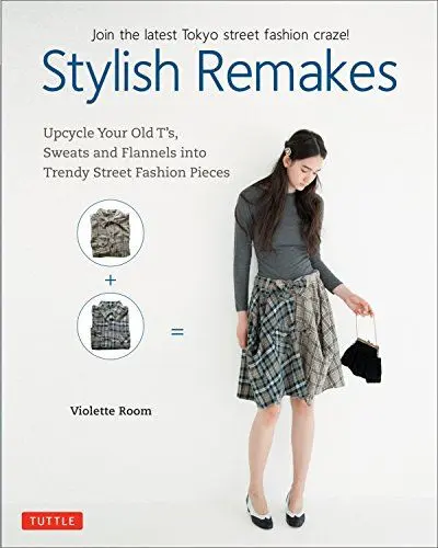 Produktbild: Stylish Remakes: Upcycle Your Old T's, Sweats and Flannels into Trendy Street Fashion Pieces