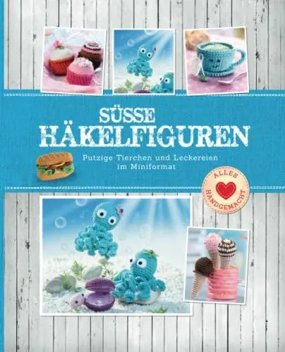 Produktbild: Süße Amigurumi Freunde: Häkelfiguren zum Verlieben: Putzige Tierchen und Leckereien im Miniformat (Alles handgemacht)