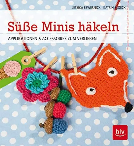 Produktbild: Süße Minis häkeln: Applikationen & Accessoires zum Verlieben