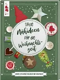 Produktbild: Süße Nähideen für die Weihnachtszeit: Kleine Geschenke und liebevolle Dekoration. Mit Geschenkpapier und Plotter-Vorlagen zum Download.