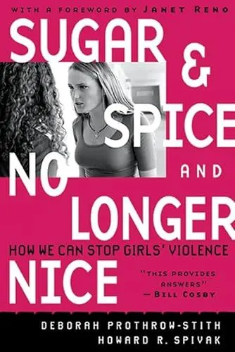 Produktbild: Sugar And Spice And No Longer Nice: How We Can Stop Girls' Violence: Girls and Violence in America