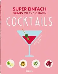 Produktbild: SUPER EINFACH - COCKTAILS: Drinks mit 2-6 Zutaten