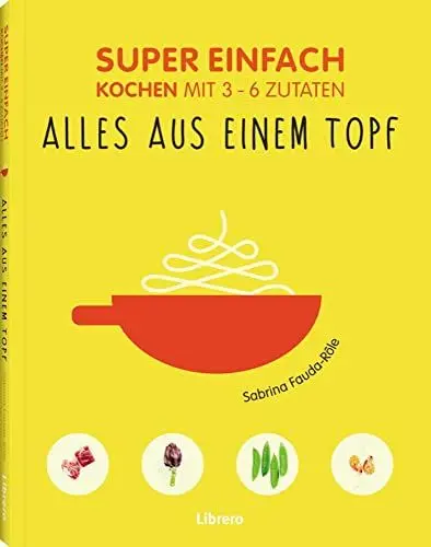 Produktbild: Super Einfach - Alles aus einem Topf: Kochen mit 3-6 Zutaten, Eintöpfe