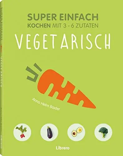 Produktbild: Super Einfach - Vegetarisch: Kochen mit 3 -6 Zutaten