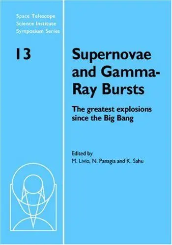 Produktbild: Supernovae and Gamma-Ray Bursts: The Greatest Explosions Since the Big Bang (Space Telescope Science Institute Symposium Series, 13)