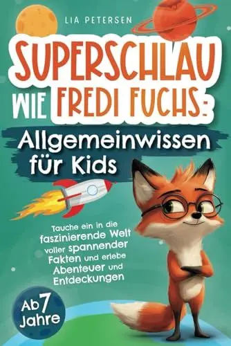 Produktbild: Superschlau wie Fredi Fuchs: Allgemeinwissen für Kids - Tauche ein in die faszinierende Welt voller spannender Fakten und erlebe Abenteuer und Entdeckungen
