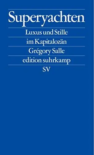 Produktbild: Superyachten: Luxus und Stille im Kapitalozän | Der SPIEGEL-Bestseller (edition suhrkamp)
