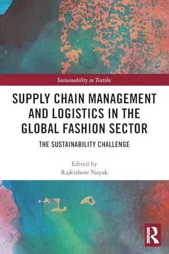 Produktbild: Supply Chain Management and Logistics in the Global Fashion Sector: The Sustainability Challenge (Textile Institute Series: Responsibility and Sustainability)