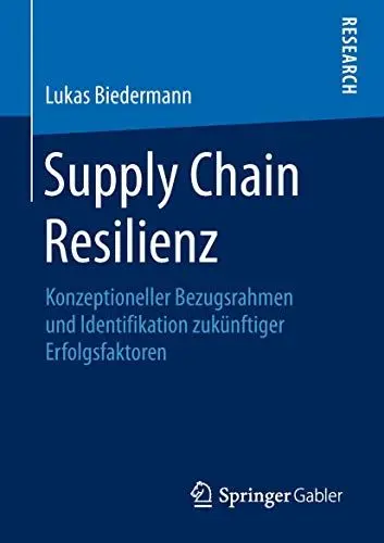 Produktbild: Supply Chain Resilienz: Konzeptioneller Bezugsrahmen und Identifikation zukünftiger Erfolgsfaktoren: Konzeptioneller Bezugsrahmen und Identifikation zukünftiger Erfolgsfaktoren