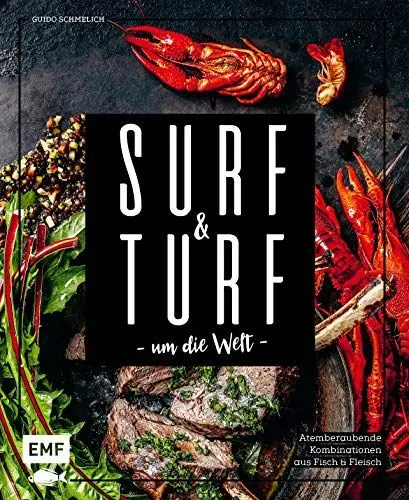 Produktbild: Surf and Turf um die Welt – Das Erlebniskochbuch: Atemberaubende Kombinationen aus Fisch und Fleisch