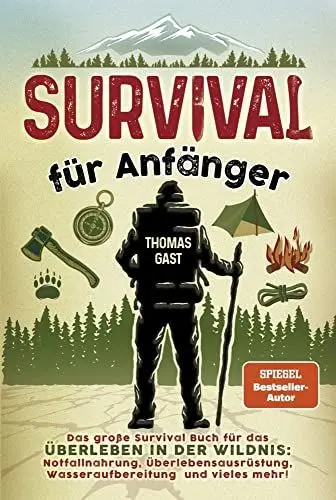 Produktbild: Survival für Anfänger: Das große Survival Buch für das Überleben in der Wildnis: Notfallnahrung, Überlebensausrüstung, Wasseraufbereitung und vieles mehr!