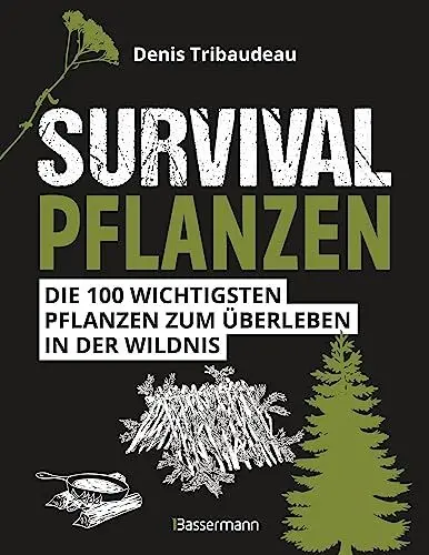 Produktbild: Survivalpflanzen. Die 100 wichtigsten Pflanzen zum Überleben in der Wildnis: Das Survival Handbuch für Heilmittel, Nahrungsmittel, zum Hütten-/Lagerbau und viele andere Einsatzmöglichkeiten