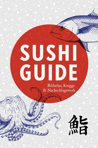 Produktbild: Sushi Guide: Bildatlas, Knigge und Nachschlagewerk für Liebhaber japanischer Küche. Tipps für Restaurants und Geschäfte in Berlin, Düsseldorf, Frankfurt, Hamburg und München.