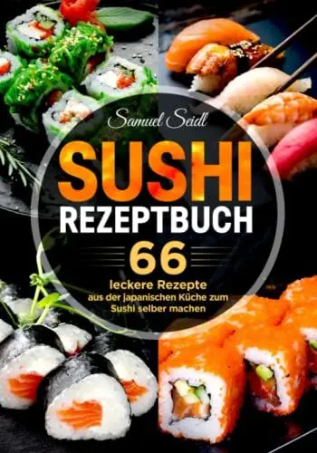 Produktbild: Sushi Rezeptbuch: 66 leckere Rezepte aus der japanischen Küche zum Sushi selber machen