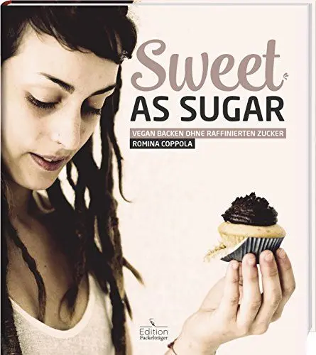 Produktbild: Sweet as Sugar: Vegan backen ohne raffinierten Zucker