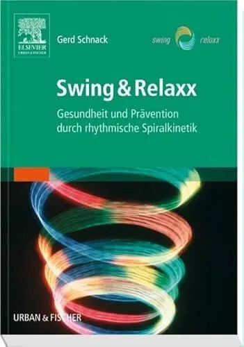 Produktbild: Swing & Relaxx: Gesundheit und Prävention durch rhythmische Spiralkinetik