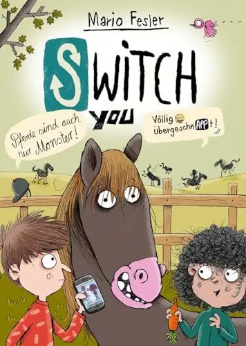 Produktbild: SWITCH YOU. Völlig übergeschnAPPt! 3: Pferde sind auch nur Monster: Lustige Kinderbuch-Reihe ab 10 Jahre über eine Smartphone-App, mit der man Körper tauscht (3)