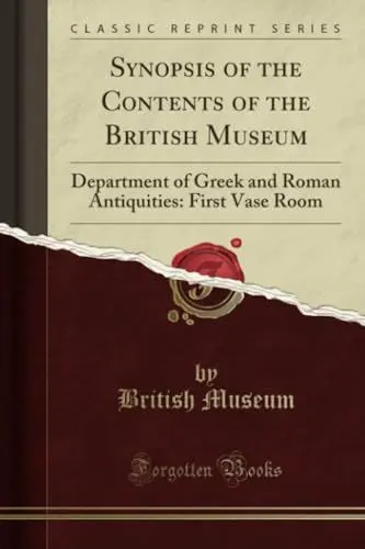 Produktbild: Synopsis of the Contents of the British Museum (Classic Reprint): Department of Greek and Roman Antiquities: First Vase Room: Department of Greek and ... First Vase Room (Classic Reprint)