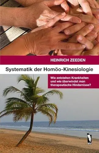 Produktbild: Systematik der Homöo-Kinesiologie: Wie entstehen Krankheiten und wie überwindet man therapeutische Hindernisse