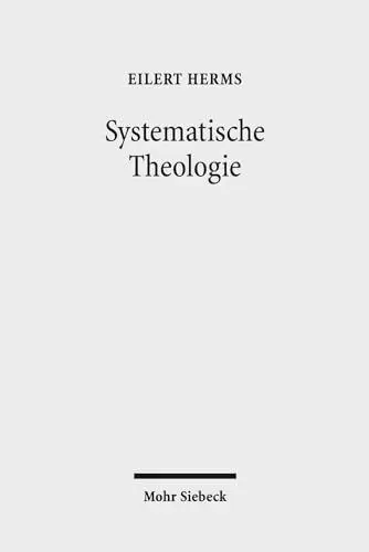 Produktbild: Systematische Theologie: Das Wesen des Christentums: In Wahrheit und aus Gnade leben. Band 1: §§ 1-59. Band 2: §§ 60-84. Band 3: §§ 85-100
