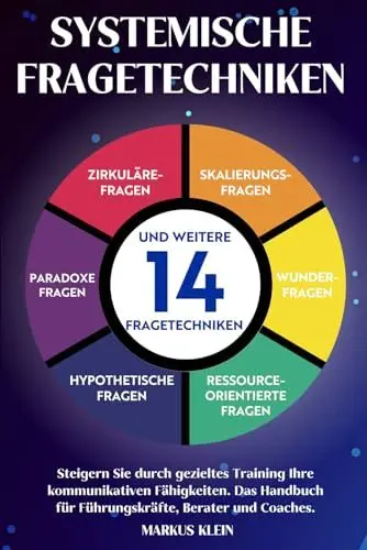 Produktbild: Systemische Fragetechniken: Steigern Sie durch gezieltes Training Ihre kommunikativen Fähigkeiten. Das Handbuch für Führungskräfte, Berater und Coaches.