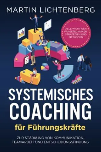 Produktbild: Systemisches Coaching für Führungskräfte: Alle wichtigen Fragetechniken, Strategien und Methoden zur Stärkung von Kommunikation, Teamarbeit und Entscheidungsfindung
