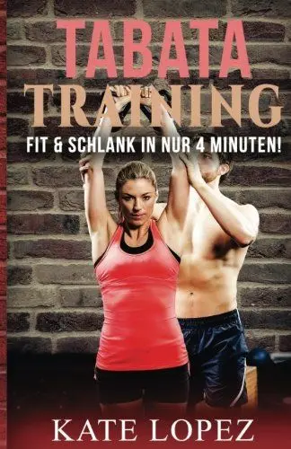 Produktbild: TABATA Training: Fit & Schlank in NUR 4 Minuten Power Workout für maximale Fettverbrennung & Fitness (Abnehmen, Muskelaufbau, HIIT, HIT, Körpergewicht, ohne Geräte, ohne Fitnessstudio)