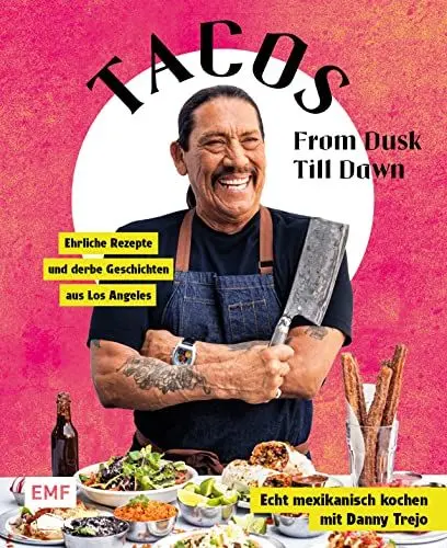 Produktbild: Tacos From Dusk Till Dawn: Echt mexikanisch kochen mit Danny Trejo – Ehrliche Rezepte und derbe Geschichten aus Los Angeles