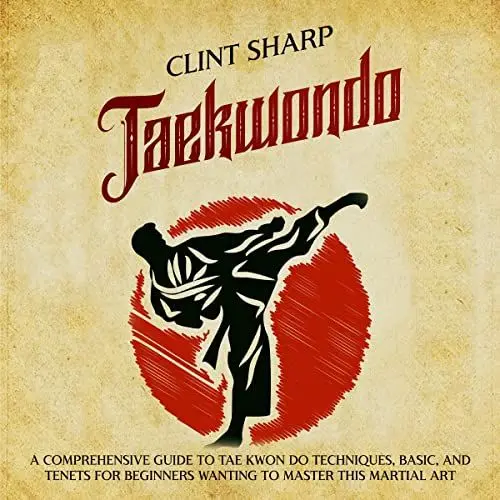 Produktbild: Taekwondo: A Comprehensive Guide to Tae Kwon Do Techniques, Basics, and Tenets for Beginners Wanting to Master This Martial Art (Mix Martial Arts)