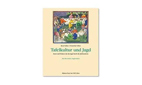Produktbild: Tafelkultur und Jagd: Essen und Trinken mit der Jagd durch die Jahrhunderte