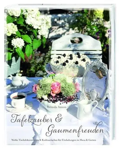 Produktbild: Tafelzauber & Gaumenfreuden: Weiße Tischdekorationen & Kulinarisches für Einladungen in Haus & Garten