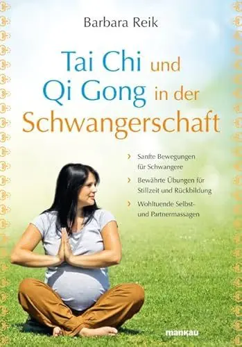Produktbild: Tai Chi und Qi Gong in der Schwangerschaft: Sanfte Bewegungen für Schwangere - Bewährte Übungen für Stillzeit und Rückbildung - Wohltuende Selbst- und Partnermassagen