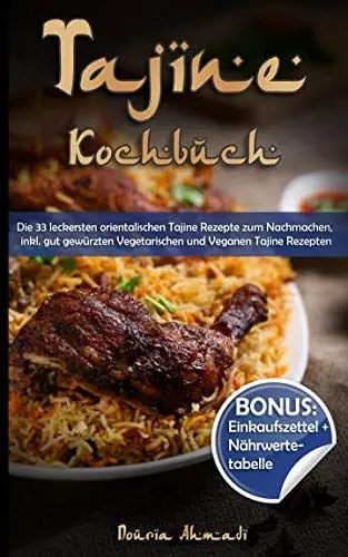 Produktbild: Tajine Kochbuch: Die 33 leckersten orientalischen Tajine Rezepte zum Nachmachen, inkl. gut gewürzten Vegetarischen und Veganen Tajine Rezepten (BONUS: Einkaufszettel und Nährwertetabelle)