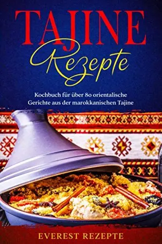 Produktbild: Tajine Rezepte: Kochbuch für über 80 orientalische Gerichte aus der marokkanischen Tajine