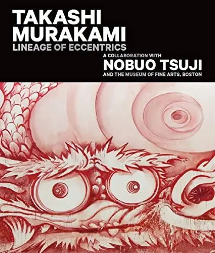 Produktbild: Takashi Murakami: Lineage of Eccentrics: A Collaboration with Nobuo Tsuji and the Museum of Fine Arts, Boston
