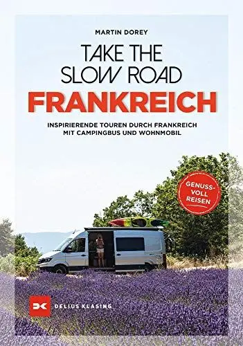Produktbild: Take the Slow Road Frankreich: Inspirierende Touren durch Frankreich mit Campingbus und Wohnmobil