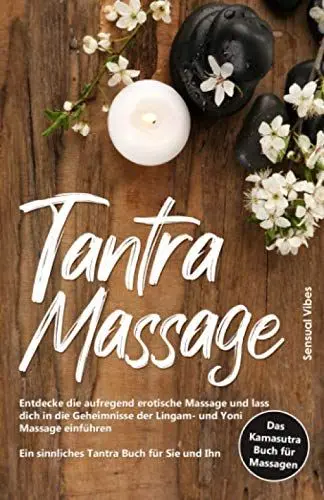 Produktbild: Tantra Massage: Entdecke die aufregend erotische Massage und lass dich in die Geheimnisse der Lingam- und Yoni Massage einführen - Ein sinnliches Tantra Buch für Sie und Ihn # Das Kamasutra Buch 2.0