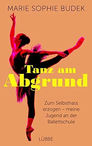 Produktbild: Tanz am Abgrund: Zum Selbsthass erzogen – meine Jugend an der Ballettschule