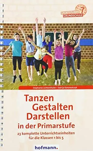 Produktbild: Tanzen, Gestalten, Darstellen in der Primarstufe: 23 komplette Unterrichtseinheiten für die Klassen 1 bis 5 (Sportstunde Grundschule)