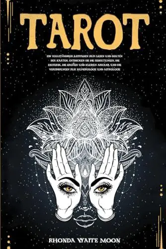 Produktbild: Tarot: Ein vollständiger Leitfaden zum Lesen und Deuten der Karten. Entdecken Sie die Bedeutungen, die Esoterik, die Großen und Kleinen Arkana und die Verbindungen zur Numerologie und Astrologie