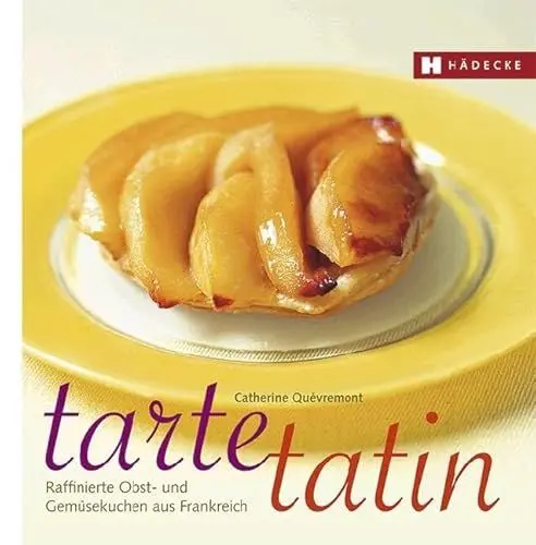 Produktbild: Tarte Tatin: Raffinierte Obst- und Gemüsekuchen aus Frankreich: Raffinierte Obst- und Gemüsekuchen aus der Tarte-Tatin-Form (Genuss im Quadrat)