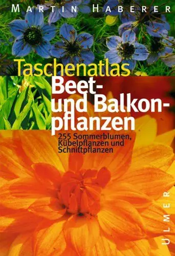 Produktbild: Taschenatlas Beet- und Balkonpflanzen: 222 Sommerblumen, Schnitt- und Kübelpflanzen