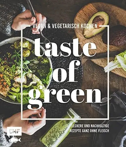 Produktbild: Taste of Green – Vegan & vegetarisch kochen: Leckere und nachhaltige Rezepte ganz ohne Fleisch: Pulled-Pilz-Burger, Gefüllter Kürbisbraten, Rösttomatensuppe und mehr