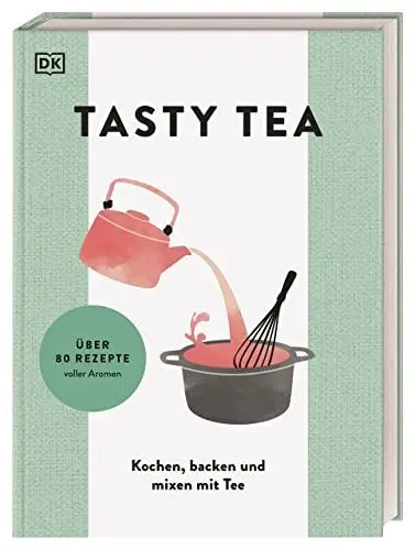 Produktbild: TASTY TEA: Kochen, backen und mixen mit Tee. Standardwerk zum Teegenuss: Tee als aromatische Zutat beim Kochen und für vielseitige Getränke für jeden Anlass