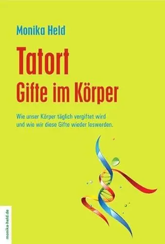 Produktbild: Tatort Gifte im Körper: Wie unser Körper täglich vergiftet wird und wie wir diese Gifte wieder loswerden